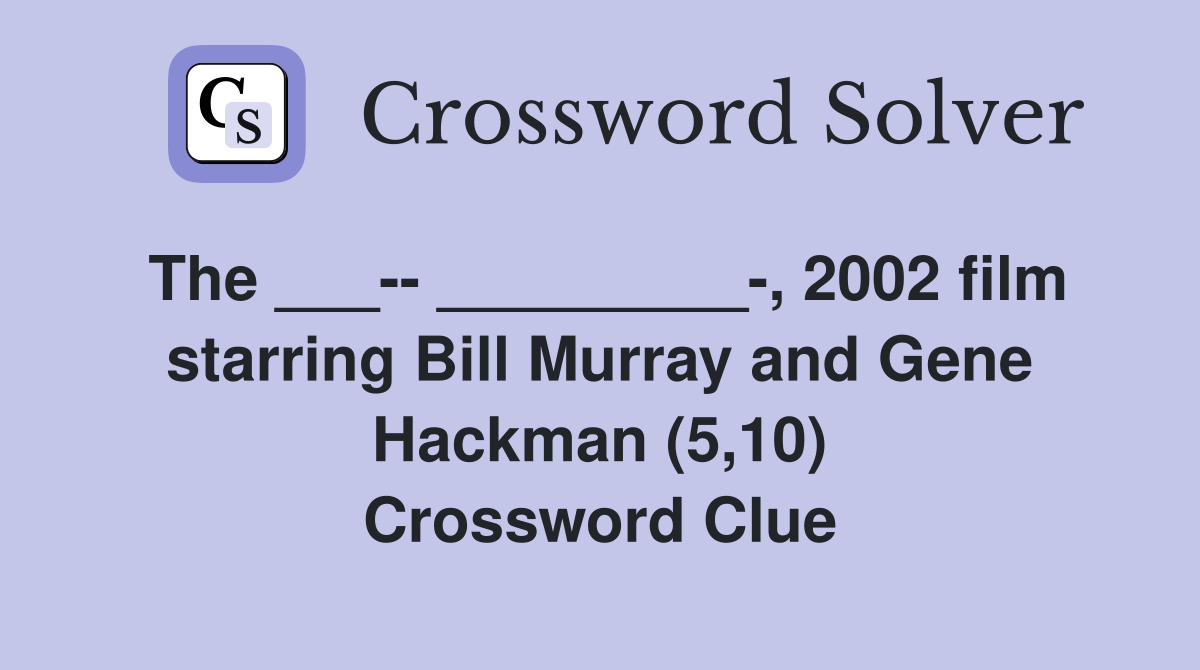 The ___-- _________-, 2002 film starring Bill Murray and Gene Hackman